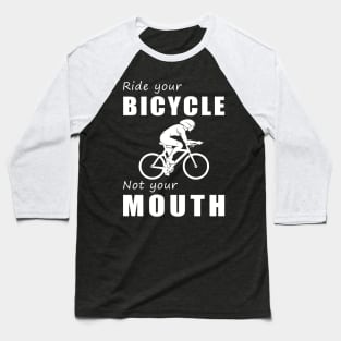 Pedal Your Bicycle, Not Your Mouth! Ride Your Bike, Not Just Words! Baseball T-Shirt